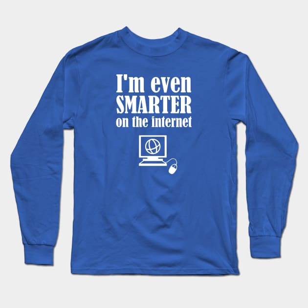 I'm Even Smarter On The Internet Long Sleeve T-Shirt by FlashMac